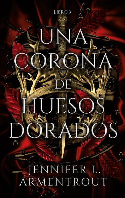 UNA CORONA DE HUESOS DORADOS (Sangre y Cenizas 3) - JENNIFER L. ARMENTROUT