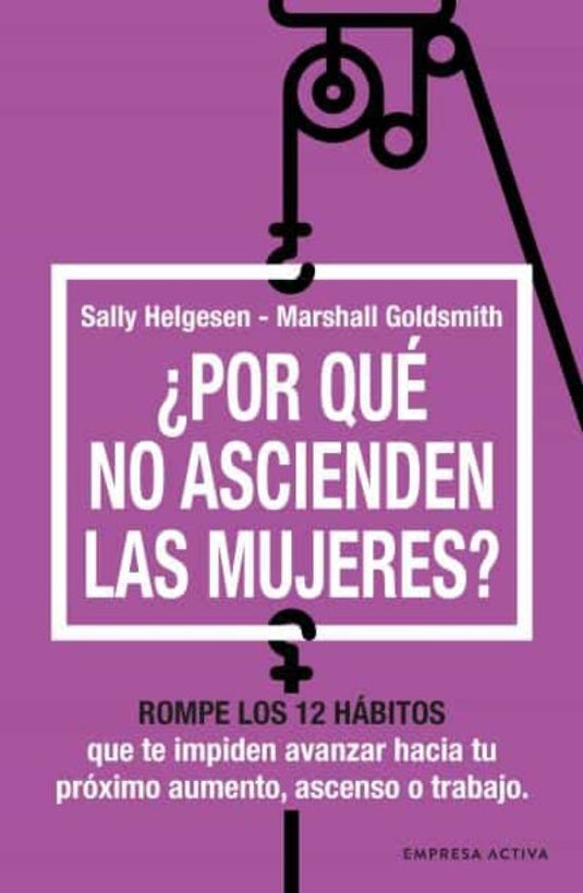 ¿POR QUÉ NO ASCIENDEN LAS MUJERES? - SALLY HELGESEN