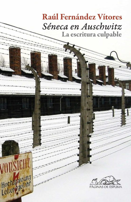 SENECA EN AUSCHWITZ: LA ESCRITURA CULPABLE  -FERNANDEZ VITORES, RAUL