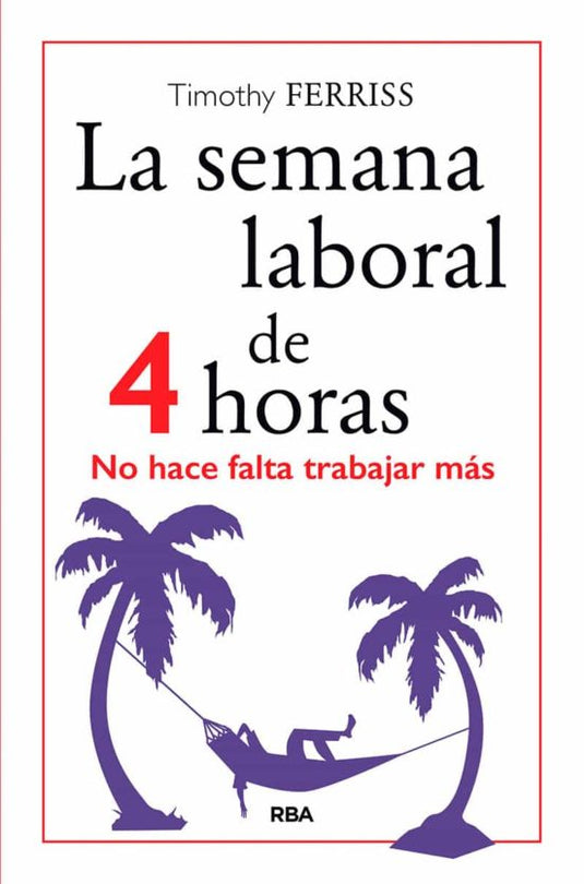 SEMANA LABORAL DE 4 HORAS - FERRISS, TIMOTHY