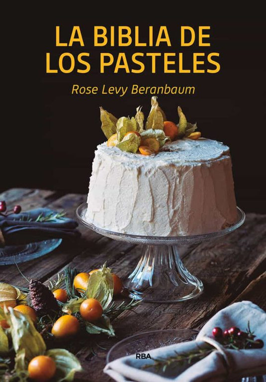 LA BIBLIA DE LOS PASTELES - ROSE LEVY