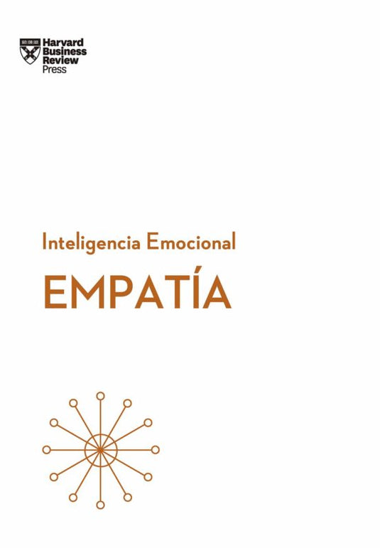 EMPATIA. SERIE INTELIGENCIA EMOCIONAL HBR- BUSINESS REVIEW, HARVARD