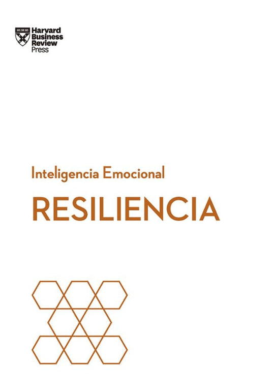 RESILIENCIA. SERIE INTELIGENCIA EMOCIONAL HBR- BUSINESS REVIEW, HARVARD