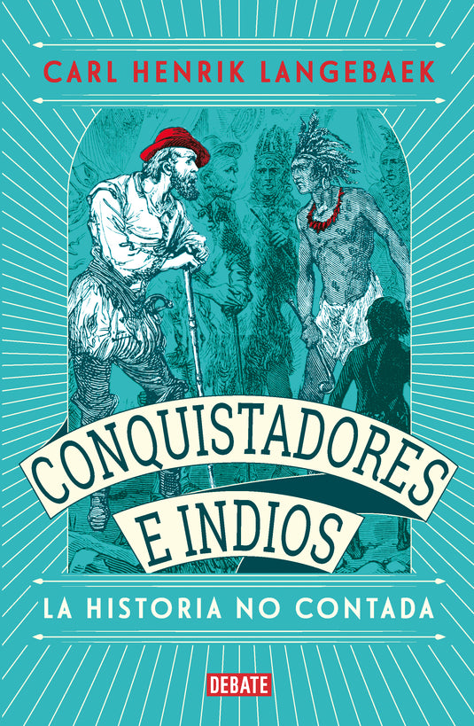 CONQUISTADORES E INDIOS. LA HISTORIA NO CONTADA - CARL HENRIK LANGEBAEK