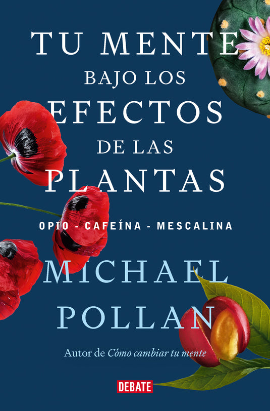 TU MENTE BAJO LOS EFECTOS DE LAS PLANTAS - MICHAEL POLLAN