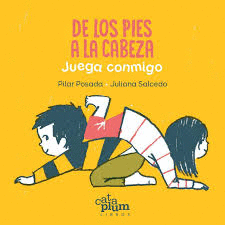 DE LOS PIES A LA CABEZA. JUEGA CONMIGO td  Cataplum- POSADA, PILAR - SALCEDO, JULIANA