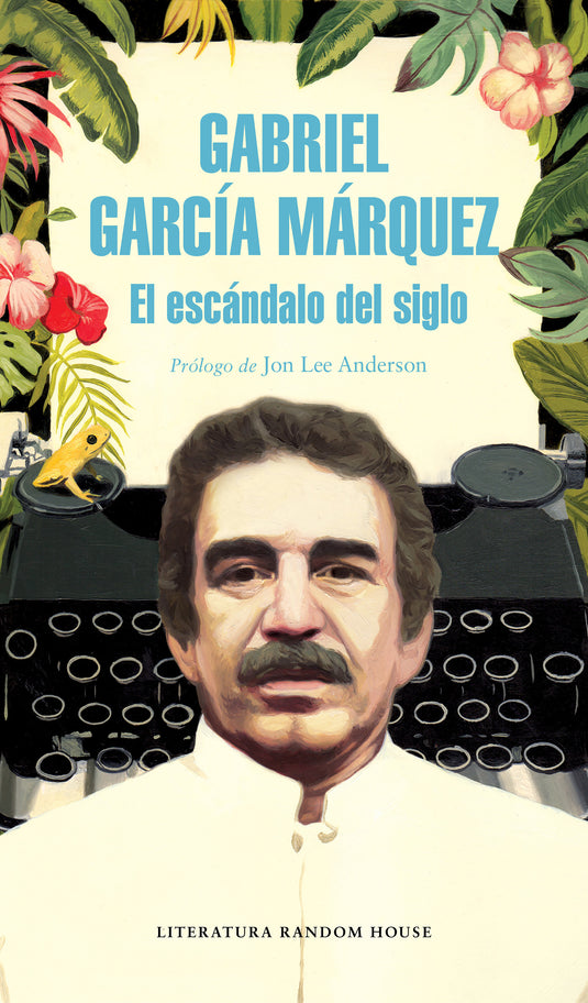 EL ESCÁNDALO DEL SIGLO - GABRIEL GARCÍA MÁRQUEZ