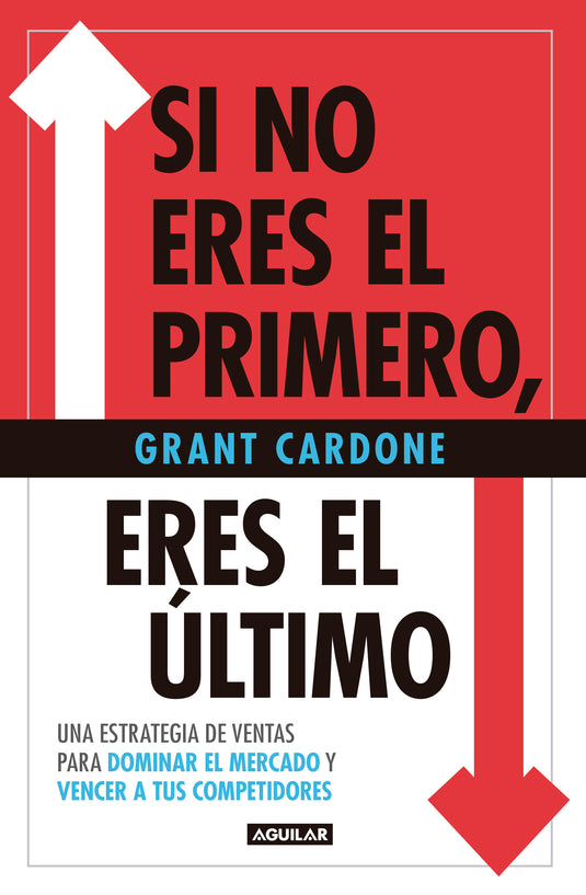 SI NO ERES EL PRIMERO, ERES EL ÚLTIMO - GRANT CARDONE