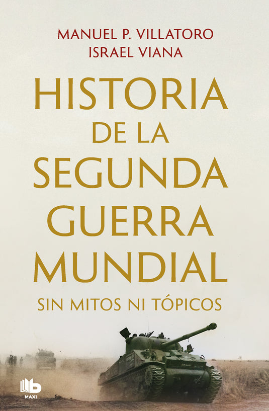 HISTORIA DE LA SEGUNDA GUERRA MUNDIAL SIN MITOS NI TÓPICOS - MANUEL PEREZ VILLATORO ; ISRAEL VIANA SILVA